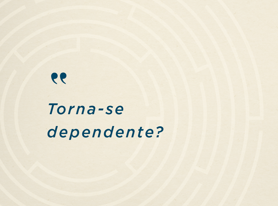 Torna-se dependente?